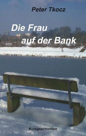 Die Frau auf der Bank von Tkocz,  Peter