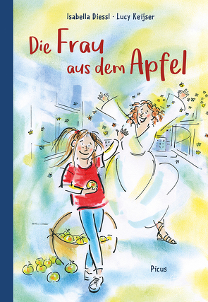 Die Frau aus dem Apfel von Diessl,  Isabella, Keijser,  Lucy