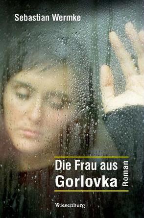 Die Frau aus Gorlovka von Wermke,  Sebastian