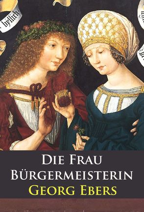 Die Frau Bürgermeisterin – historischer Roman von Ebers,  Georg