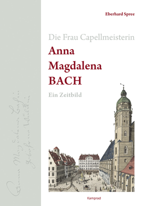 Die Frau Capellmeisterin Anna Magdalena Bach von Spree,  Eberhard