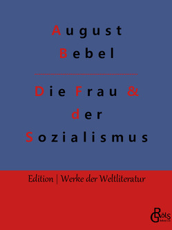 Die Frau & der Sozialismus von Bebel,  August, Gröls-Verlag,  Redaktion