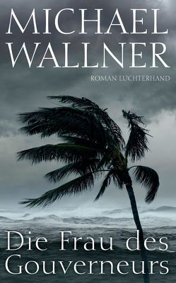 Die Frau des Gouverneurs von Wallner,  Michael