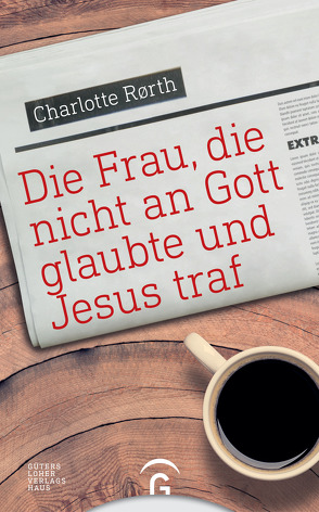 Die Frau, die nicht an Gott glaubte und Jesus traf von Kretschmer,  Bernd, Rørth,  Charlotte