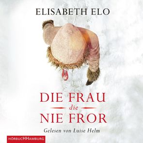 Die Frau, die nie fror von Bielfeldt,  Kathrin, Bürger,  Jürgen, Elo,  Elisabeth, Helm,  Luise