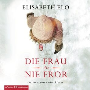 Die Frau, die nie fror von Bielfeldt,  Kathrin, Bürger,  Jürgen, Elo,  Elisabeth, Helm,  Luise