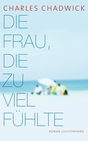 Die Frau, die zu viel fühlte von Berr,  Klaus, Chadwick,  Charles