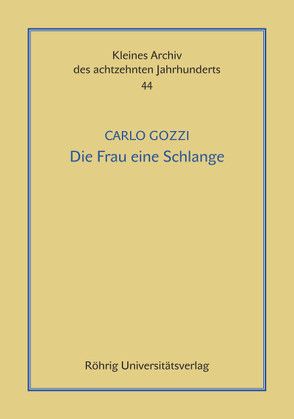 Die Frau eine Schlange. Ein tragicomisches Mährchen in drey Akten. Aus dem Ialienischen übersetzt von F. A. C. Werthes von Beise,  Arnd, Bohnengel,  Julia, Gozzi,  Carlo, Werthes,  F A