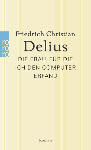 Die Frau, für die ich den Computer erfand von Delius,  Friedrich Christian