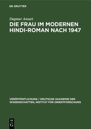 Die Frau im Modernen Hindi-Roman nach 1947 von Ansari,  Dagmar