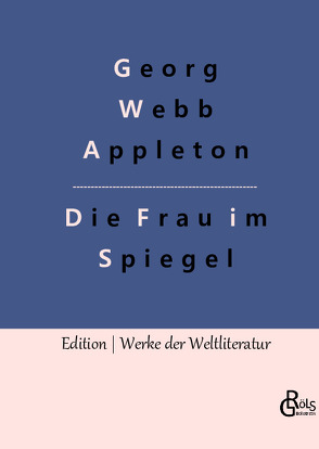 Die Frau im Spiegel von Appleton,  Georg Webb, Gröls-Verlag,  Redaktion