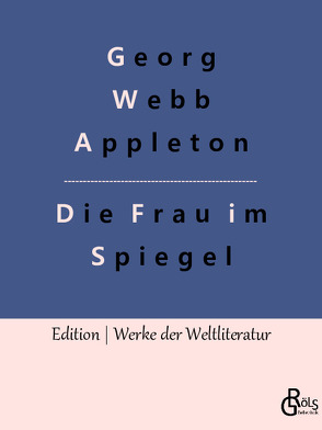 Die Frau im Spiegel von Appleton,  Georg Webb, Gröls-Verlag,  Redaktion