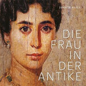 Die Frau in der Antike von Neils,  Jenifer