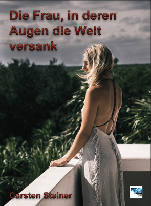 Die Frau, in deren Augen die Welt versank von Steiner,  Carsten
