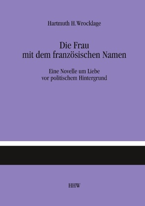 Die Frau mit dem französischen Namen von Wrocklage,  Hartmuth H.