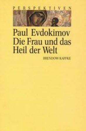 Die Frau und das Heil der Welt von Evdokimov,  Paul, Flotow,  Elisabeth von, Kroll,  Wilfried