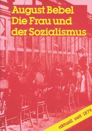 Die Frau und der Sozialismus von Bebel,  August, Bernstein,  Eduard