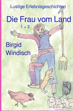 Die Frau vom Land 1 + 2 von Windisch,  Birgid