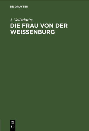 Die Frau von der Weißenburg von Vollschwitz,  J.