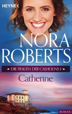 Die Frauen der Calhouns 1. Catherine von Roberts,  Nora