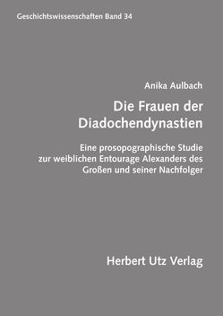 Die Frauen der Diadochendynastien von Aulbach,  Anika