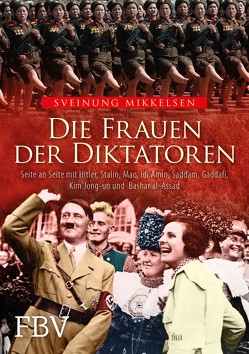 Die Frauen der Diktatoren von Mikkelsen,  Sveinung