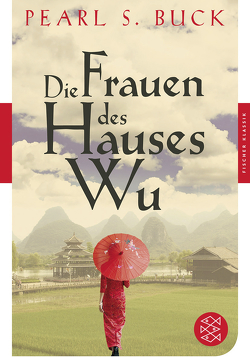 Die Frauen des Hauses Wu von Buck,  Pearl S., Frisch,  Justinian