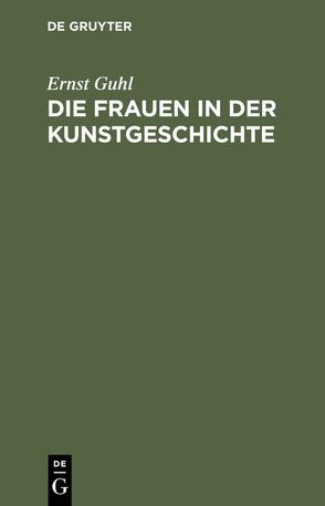 Die Frauen in der Kunstgeschichte von Guhl,  Ernst