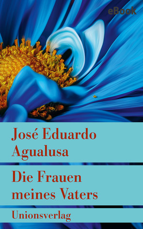 Die Frauen meines Vaters von Agualusa,  José Eduardo, Kegler,  Michael