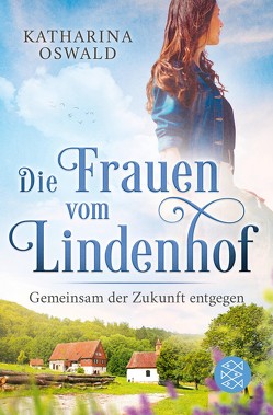 Die Frauen vom Lindenhof – Gemeinsam der Zukunft entgegen von Oswald,  Katharina