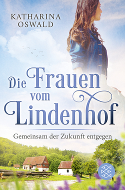 Die Frauen vom Lindenhof – Gemeinsam der Zukunft entgegen von Oswald,  Katharina