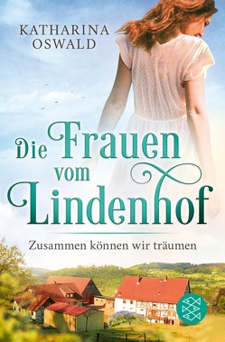 Die Frauen vom Lindenhof – Zusammen können wir träumen von Oswald,  Katharina