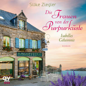 Die Frauen von der Purpurküste – Isabelles Geheimnis von Ferrigan,  Ditte, Ziegler,  Silke