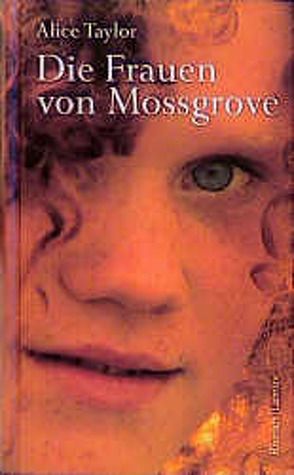 Die Frauen von Mossgrove von Kolarik,  Cordula, Taylor,  Alice