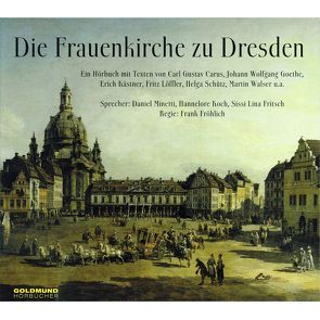 Die Frauenkirche zu Dresden von Carus,  Carl Gustav, Fröhlich,  Frank, Goethe,  Johann W von, Kaestner,  Erich, Walser,  Martin