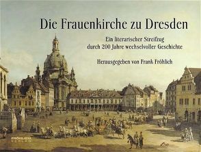 Die Frauenkirche zu Dresden von Carus,  C G, Czechowski,  Heinz, Fröhlich,  Frank, Goethe,  Johann W von, Knobloch,  Heinz, Löffler,  Fritz, Walser,  Martin, Wonneberger,  Jens