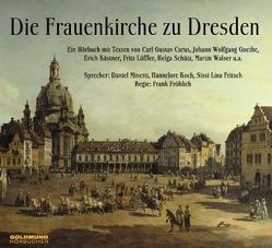 Die Frauenkirche zu Dresden von Carus,  C G, Czechowski,  Heinz, Fröhlich,  Frank, Goethe,  Johann W von, Knobloch,  Heinz, Löffler,  Fritz, Walser,  Martin, Wonneberger,  Jens