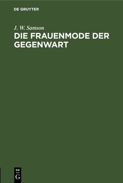 Die Frauenmode der Gegenwart von Samson,  J. W.