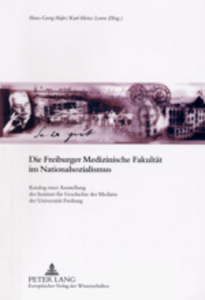 Die Freiburger Medizinische Fakultät im Nationalsozialismus von Hofer,  Hans-Georg, Leven,  Karl-Heinz