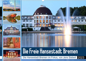 Die Freie Hansestadt Bremen (Wandkalender 2023 DIN A2 quer) von Siebert,  Jens