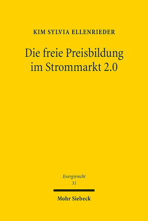 Die freie Preisbildung im Strommarkt 2.0 von Ellenrieder,  Kim Sylvia