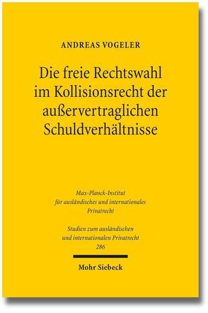 Die freie Rechtswahl im Kollisionsrecht der außervertraglichen Schuldverhältnisse von Vogeler,  Andreas