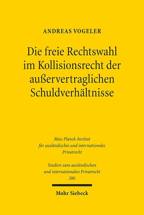 Die freie Rechtswahl im Kollisionsrecht der außervertraglichen Schuldverhältnisse von Vogeler,  Andreas