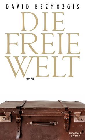 Die freie Welt von Bezmozgis,  David, Morawetz,  Silvia