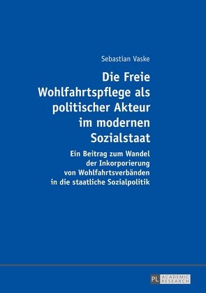 Die Freie Wohlfahrtspflege als politischer Akteur im modernen Sozialstaat von Vaske,  Sebastian