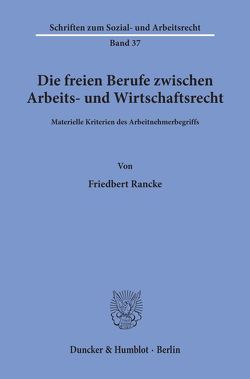 Die freien Berufe zwischen Arbeits- und Wirtschaftsrecht. von Rancke,  Friedbert