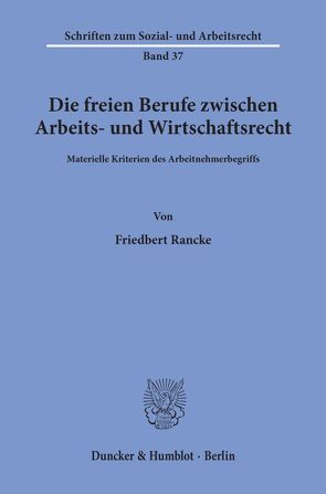 Die freien Berufe zwischen Arbeits- und Wirtschaftsrecht. von Rancke,  Friedbert