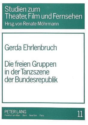 Die freien Gruppen in der Tanzszene der Bundesrepublik von Ehrlenbruch,  Gerda