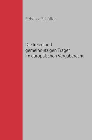 Die freien und gemeinnützigen Träger im europäischen Vergaberecht von Schäffer,  Rebecca