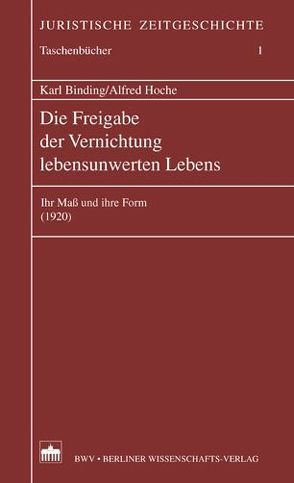 Die Freigabe der Vernichtung lebensunwerten Lebens von Binding,  Karl, Hoche,  Alfred, Naucke,  Wolfgang